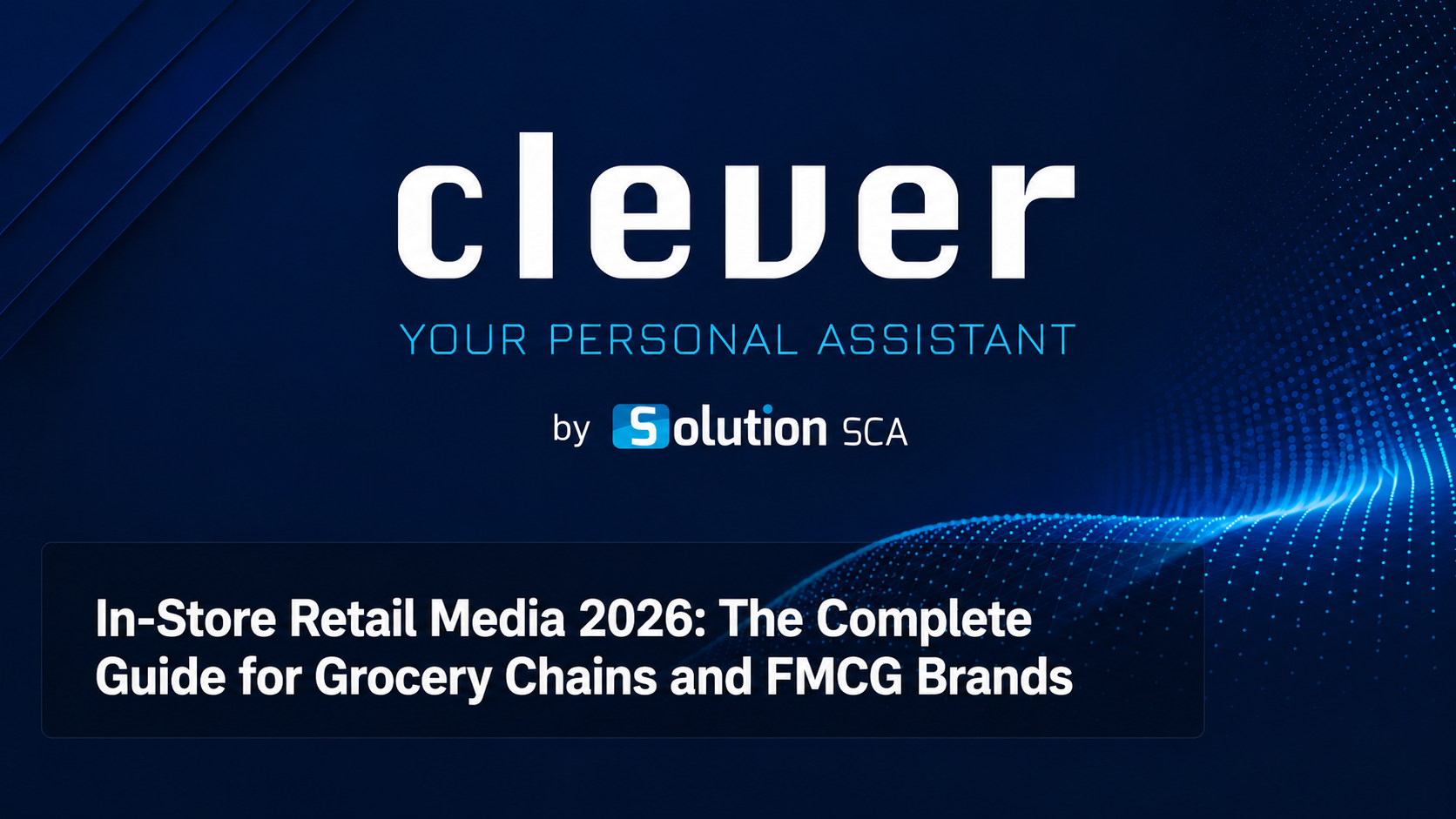 in-store retail media 2026 guide grocery chains Clever Solution SCA